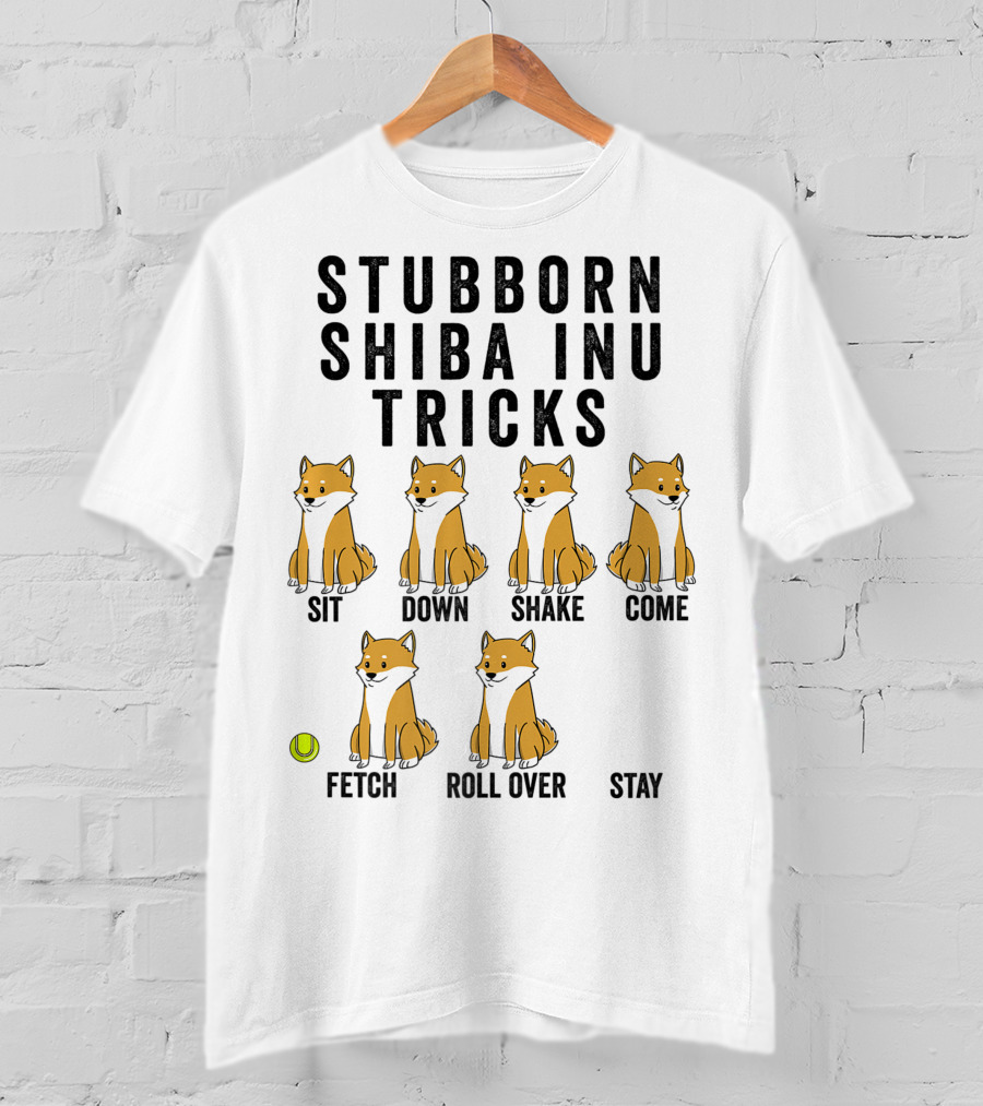 Stubborn Shiba Inu Tricks Sit Down Shake Come Fetch Roll Over Stay T-Shirt