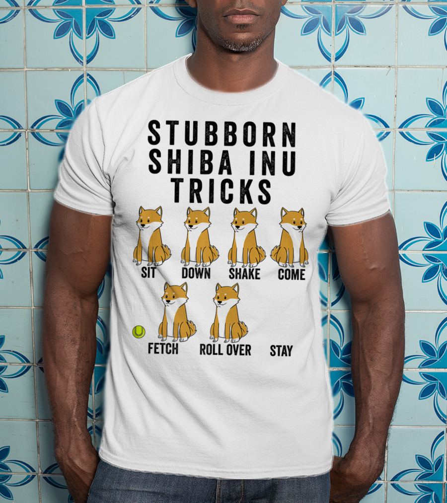 Stubborn Shiba Inu Tricks Sit Down Shake Come Fetch Roll Over Stay T-Shirt