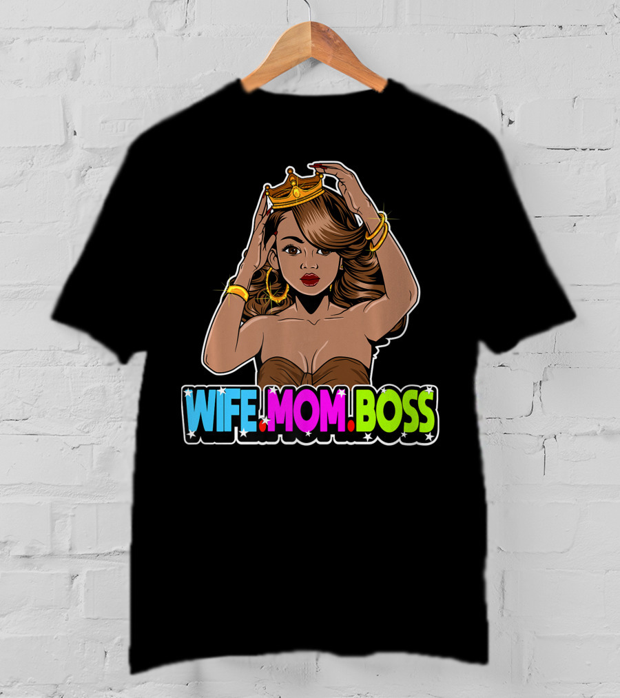 Wife Mom Boss Mother Woman Mommy Mothers Girls Women Day Queen Crown Jewelry Fashion Iconic T-Shirt