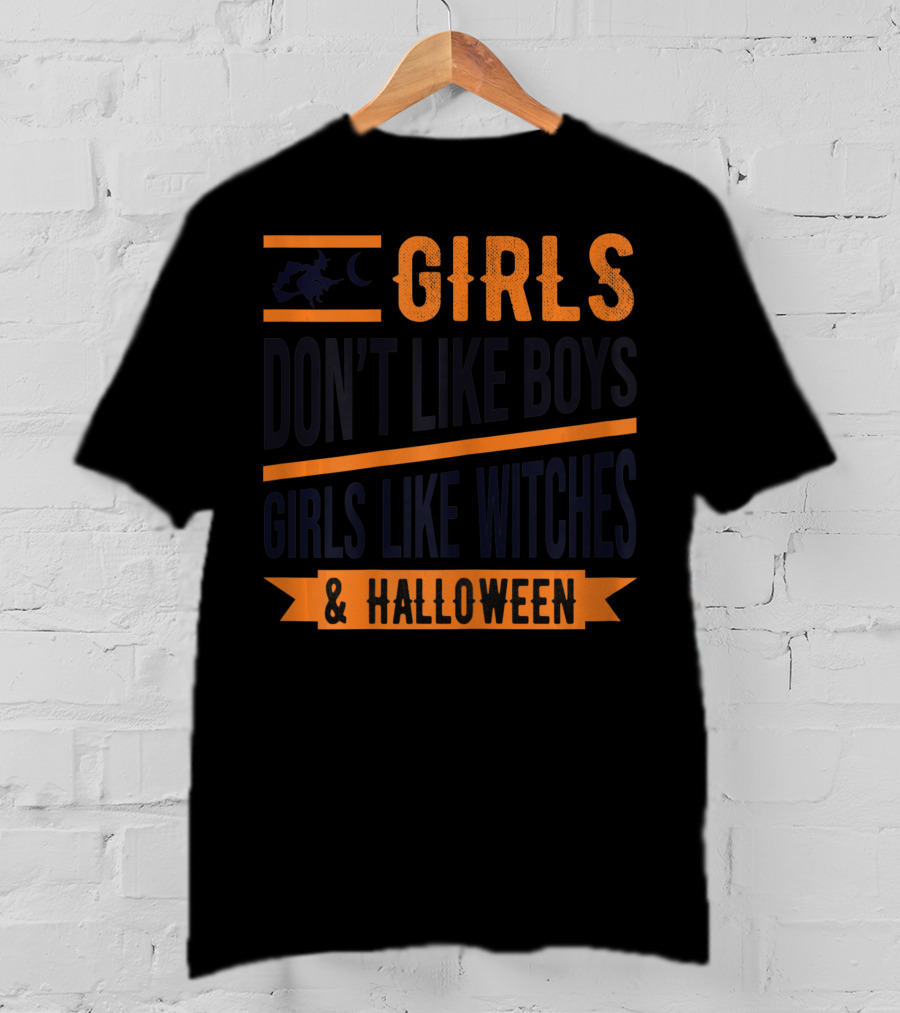 Girls Don't Like Boys Girls Like Witches And Halloween T-Shirt