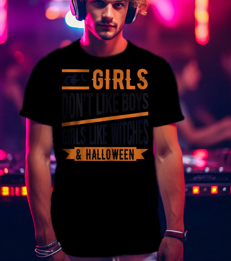 Girls Don't Like Boys Girls Like Witches And Halloween T-Shirt