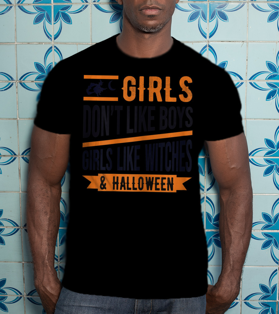 Girls Don't Like Boys Girls Like Witches And Halloween T-Shirt