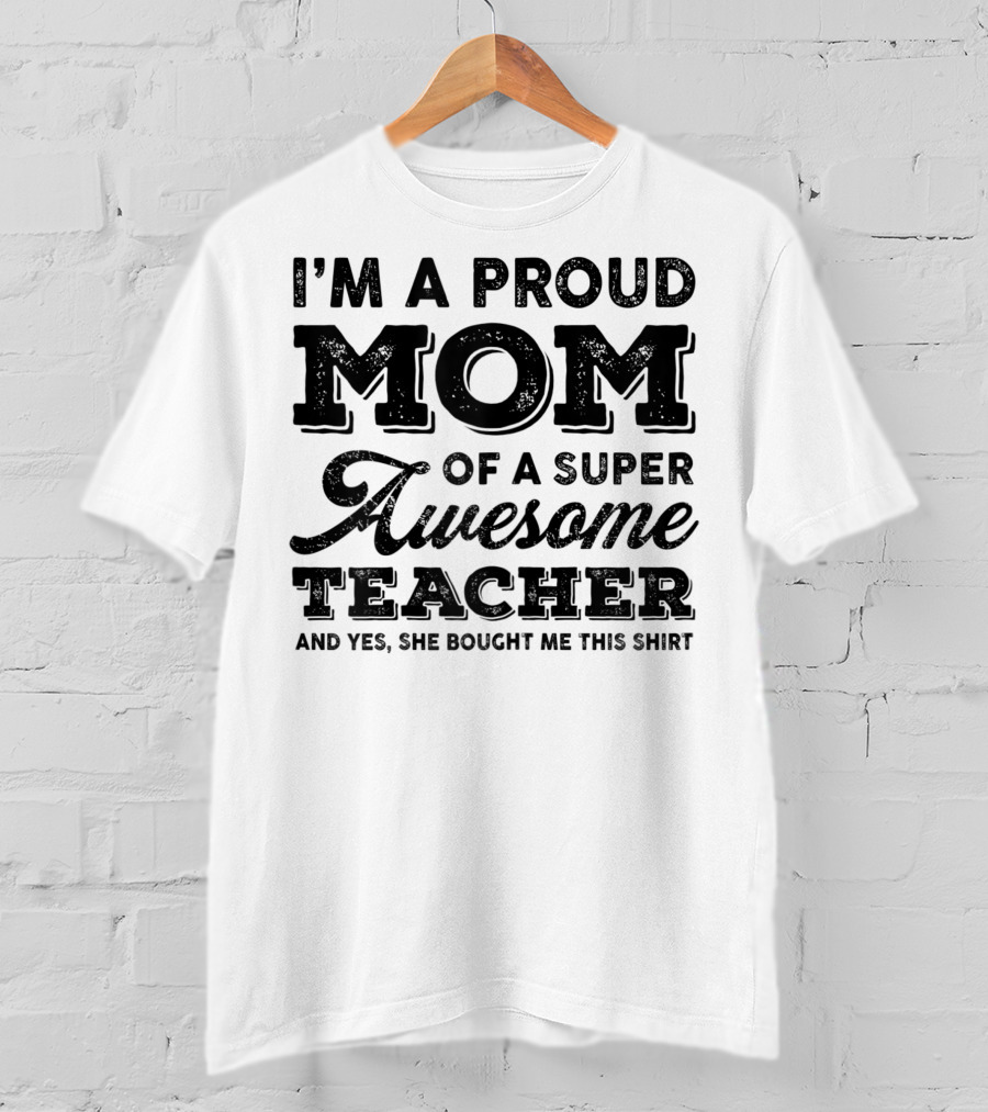 I'm A Proud Mom Of A Super Awesome Teacher T-Shirt