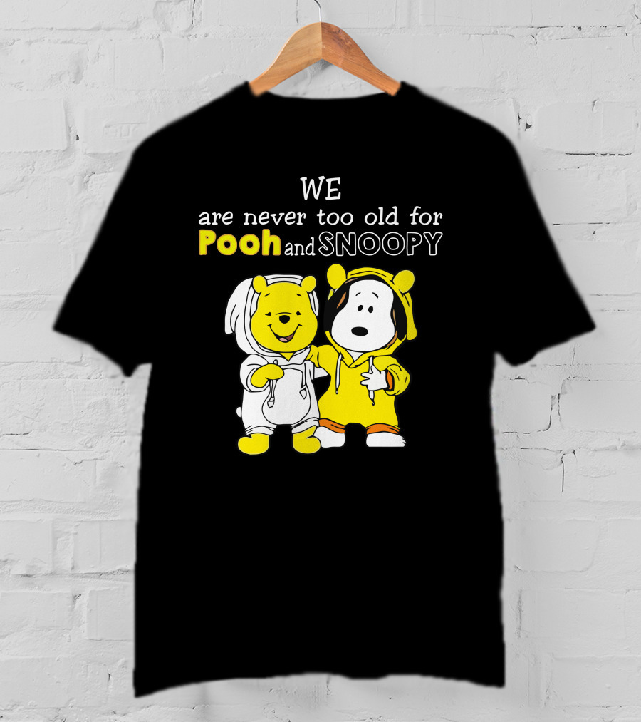 WE Are Never Too Old For Pooh And Snoopy T-Shirt