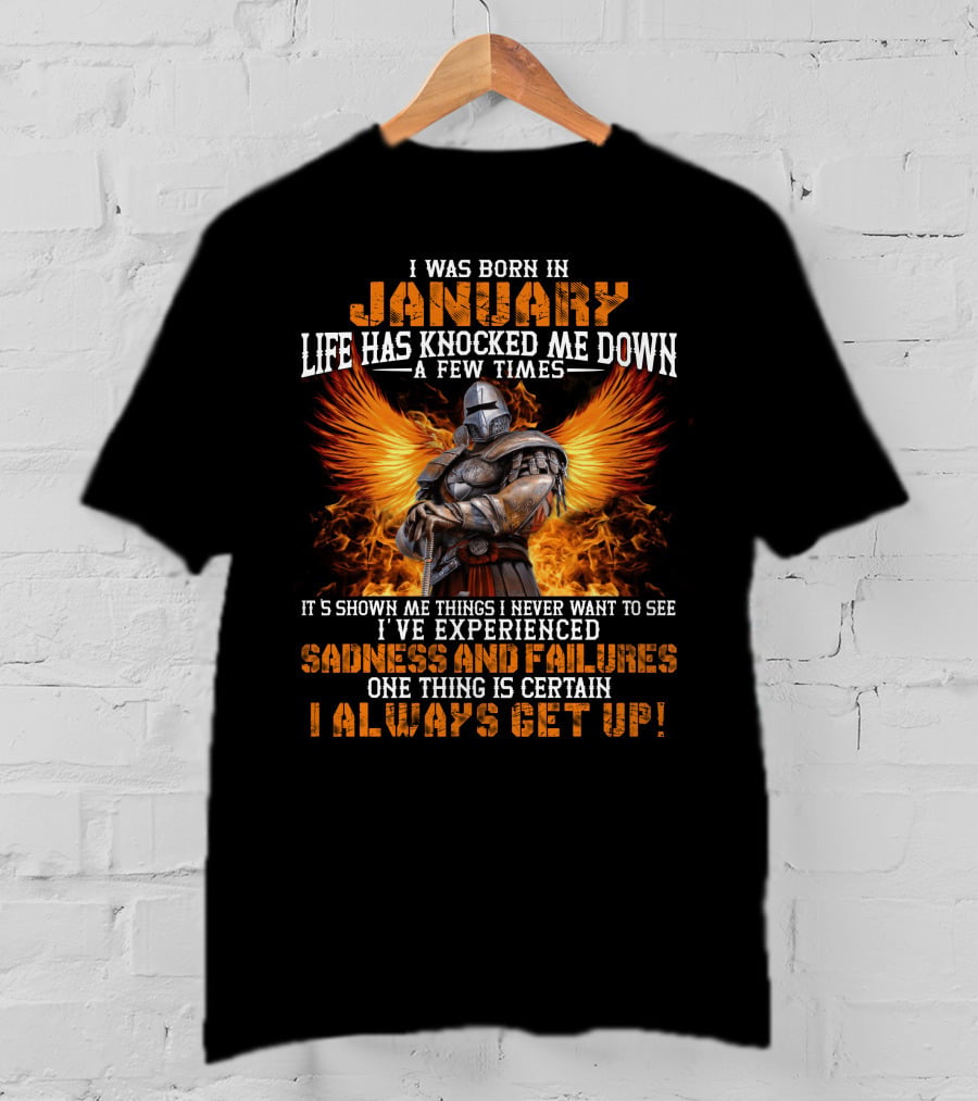I Was Born In January Life Has Knocked Me Down A Few Times Sadness And Failures I Always Get Up T-Shirt