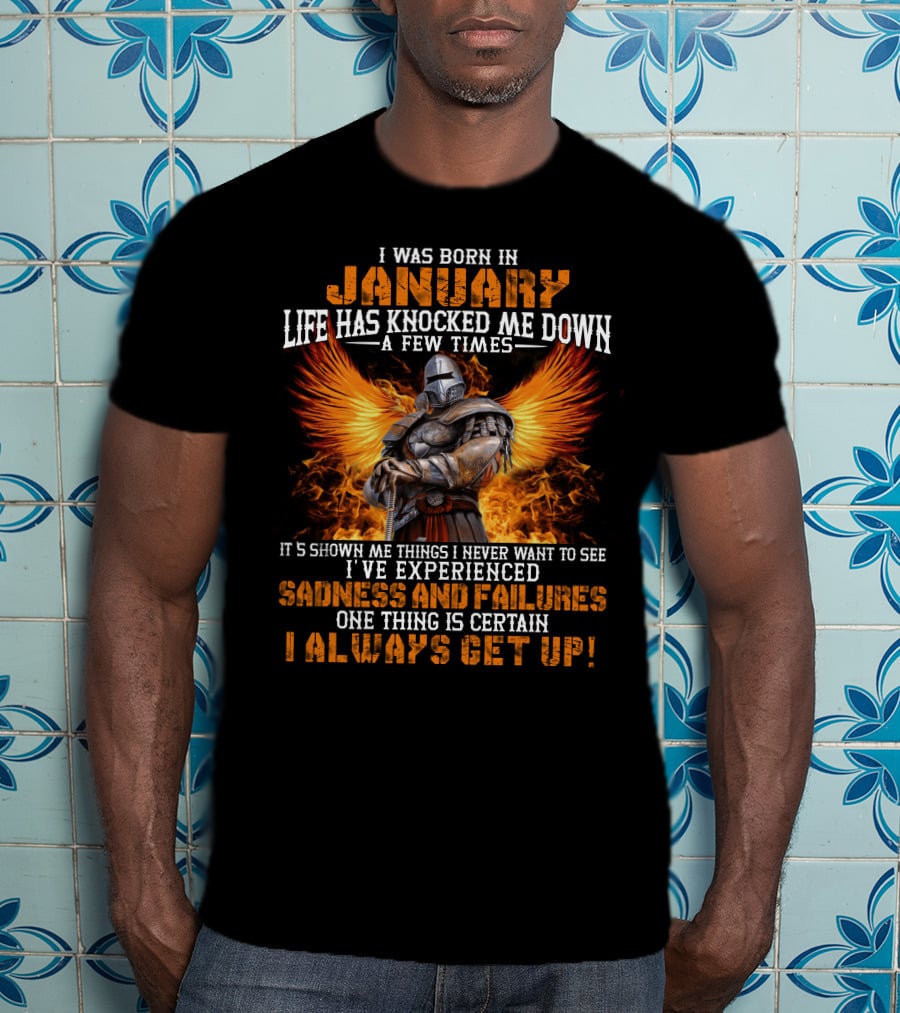 I Was Born In January Life Has Knocked Me Down A Few Times Sadness And Failures I Always Get Up T-Shirt