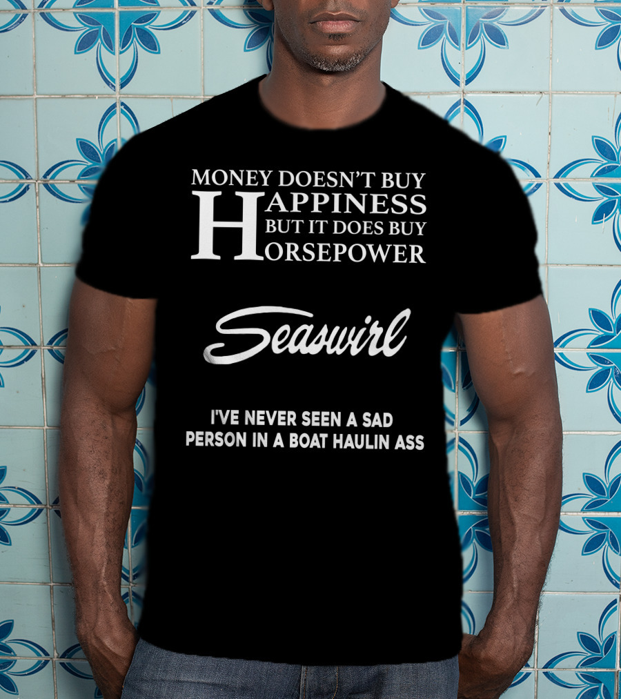 Seaswirl Money Doesn't Buy Happiness But It Does Buy Horsepower T-Shirt