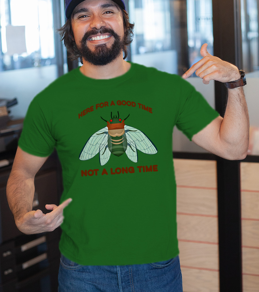 Here For A Good Time Not A Long Time Cicada T-Shirt
