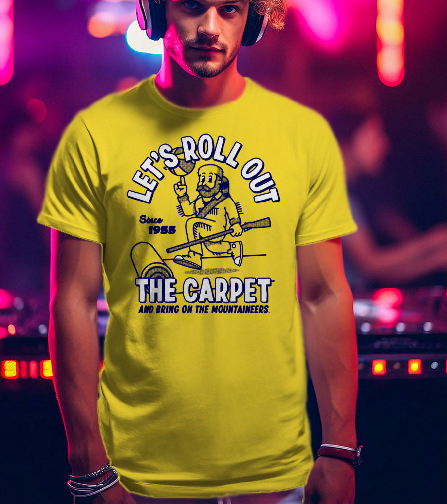 Let's Roll Out The Carpet And Bring On The Mountaineers Since 1955 Wvu T-Shirt