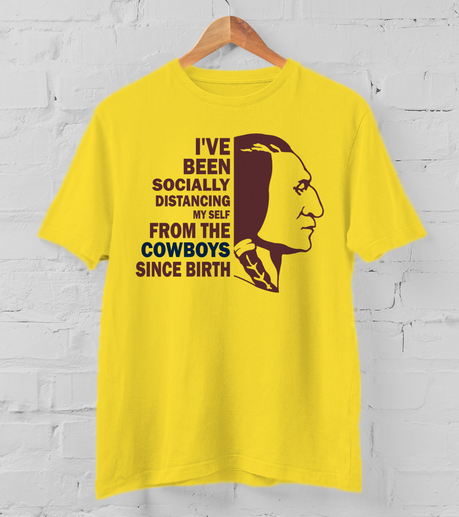 I've Been Socially Distancing My Self From The Cowboys Since Birth T-Shirt