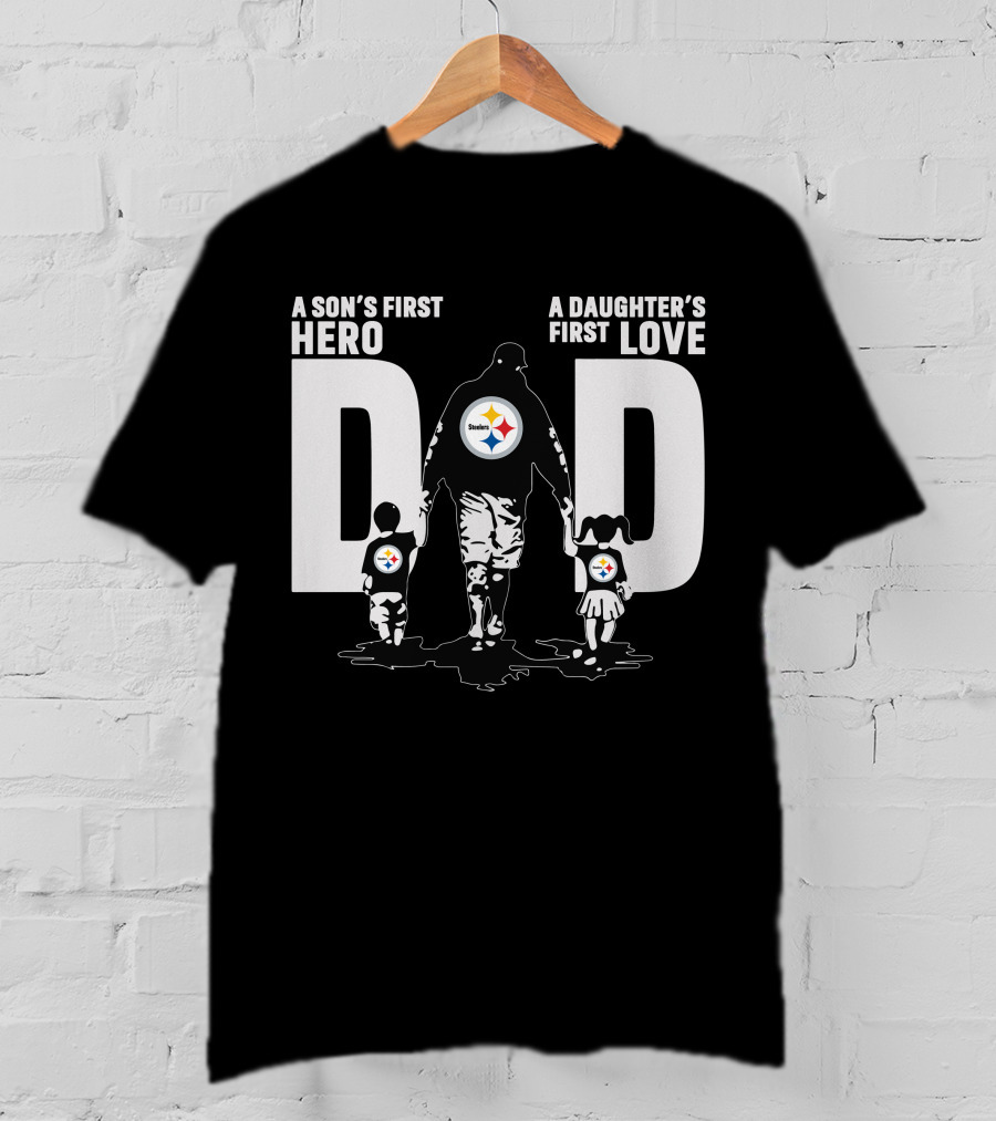 A Son's First Hero A Daughter's First Love Dad Steelers Family T-Shirt