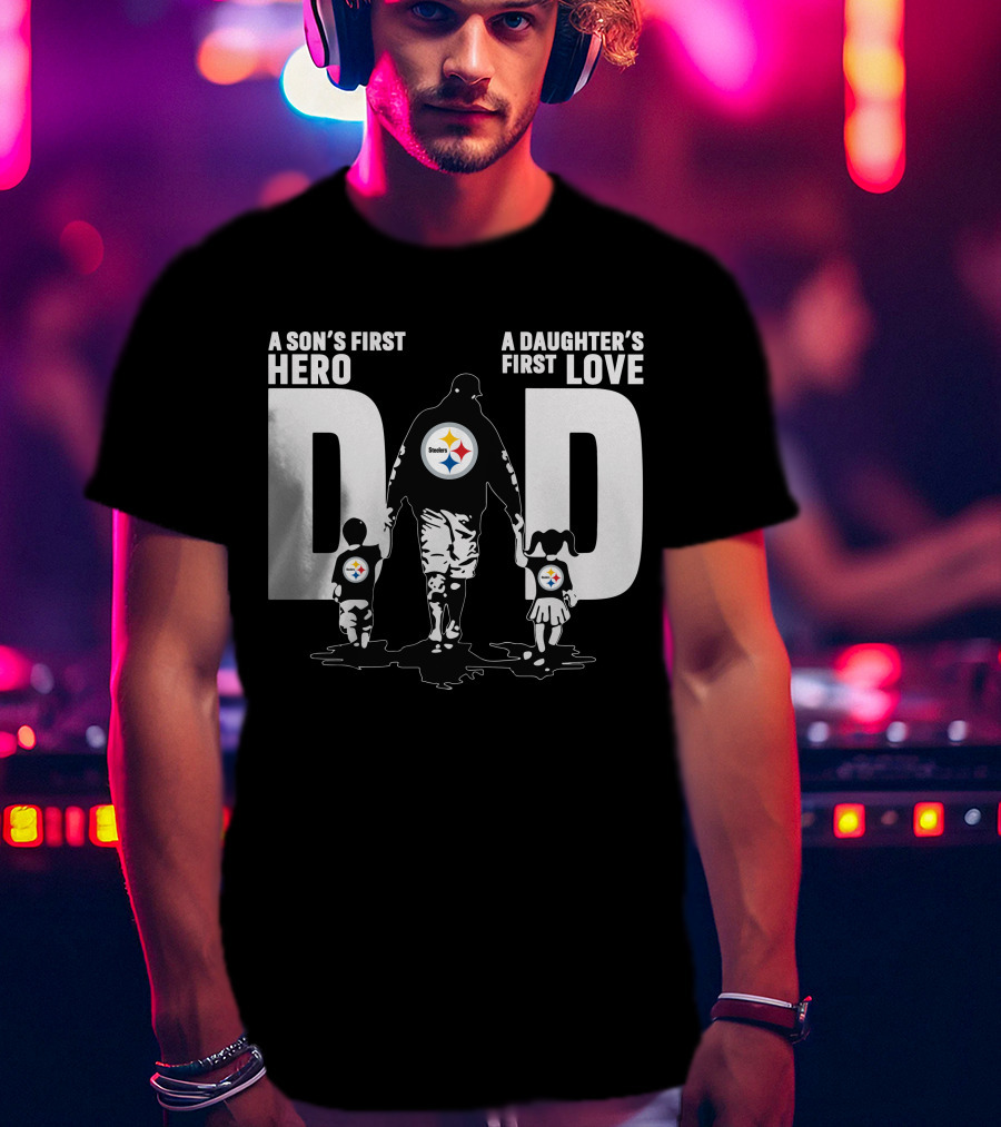 A Son's First Hero A Daughter's First Love Dad Steelers Family T-Shirt