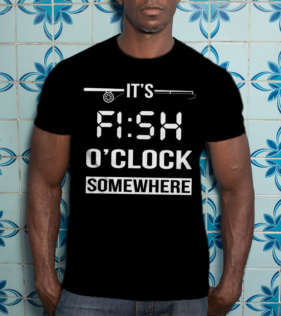 It's Fish O'Clock Somewhere Fishing Rod Digital Clock T-Shirt