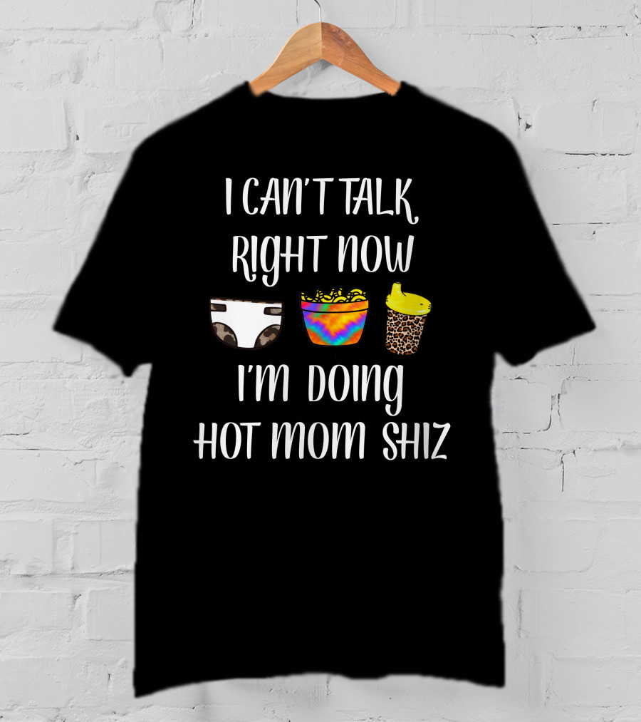 I Can't Talk Right Now I'm Doing Hot Mom Shiz Diaper Tie-Dye Snack Leopard Cup T-Shirt
