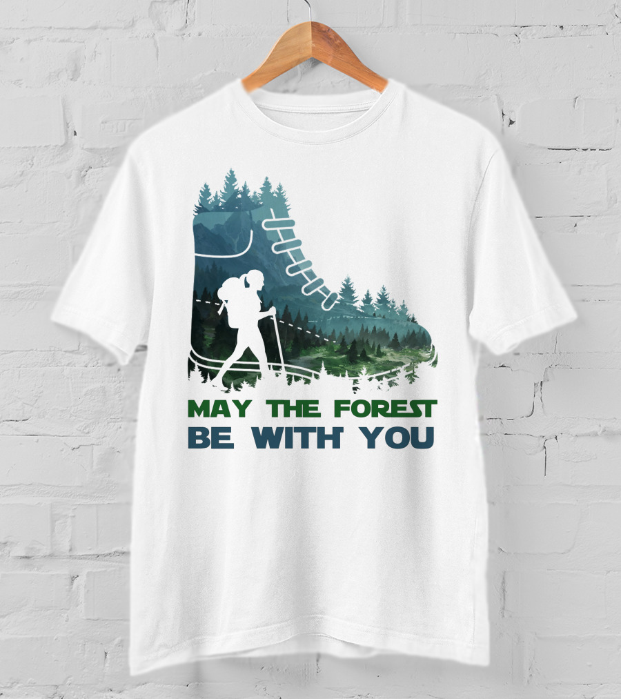 May The Forest Be With You Hiking Boot Forest T-Shirt