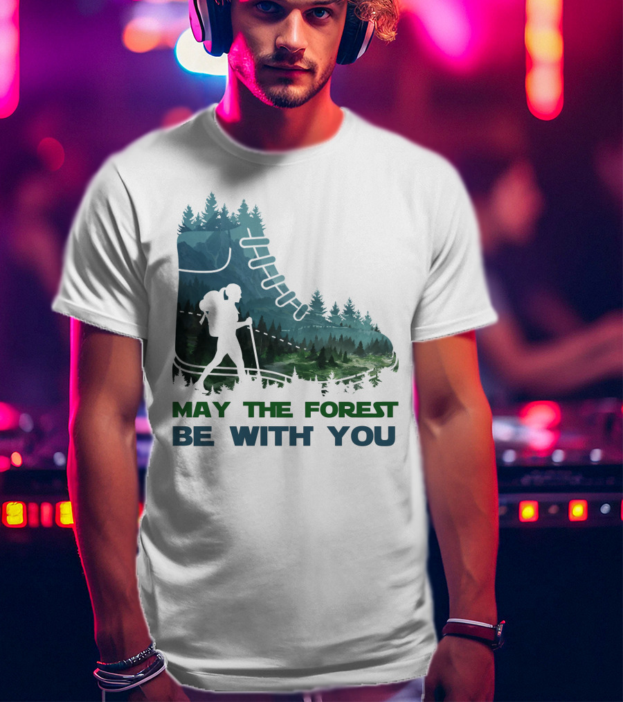 May The Forest Be With You Hiking Boot Forest T-Shirt