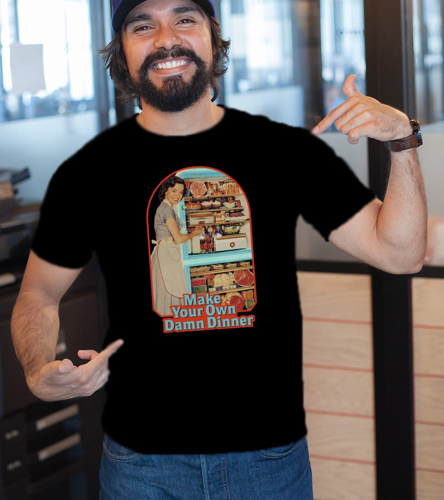 Make Your Own Damn Dinner Retro Housewife With Full Fridge T-Shirt