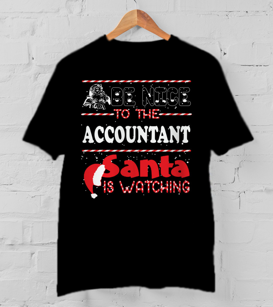 Be Nice To The Accountant Santa Is Watching Funny Xmas T-Shirt