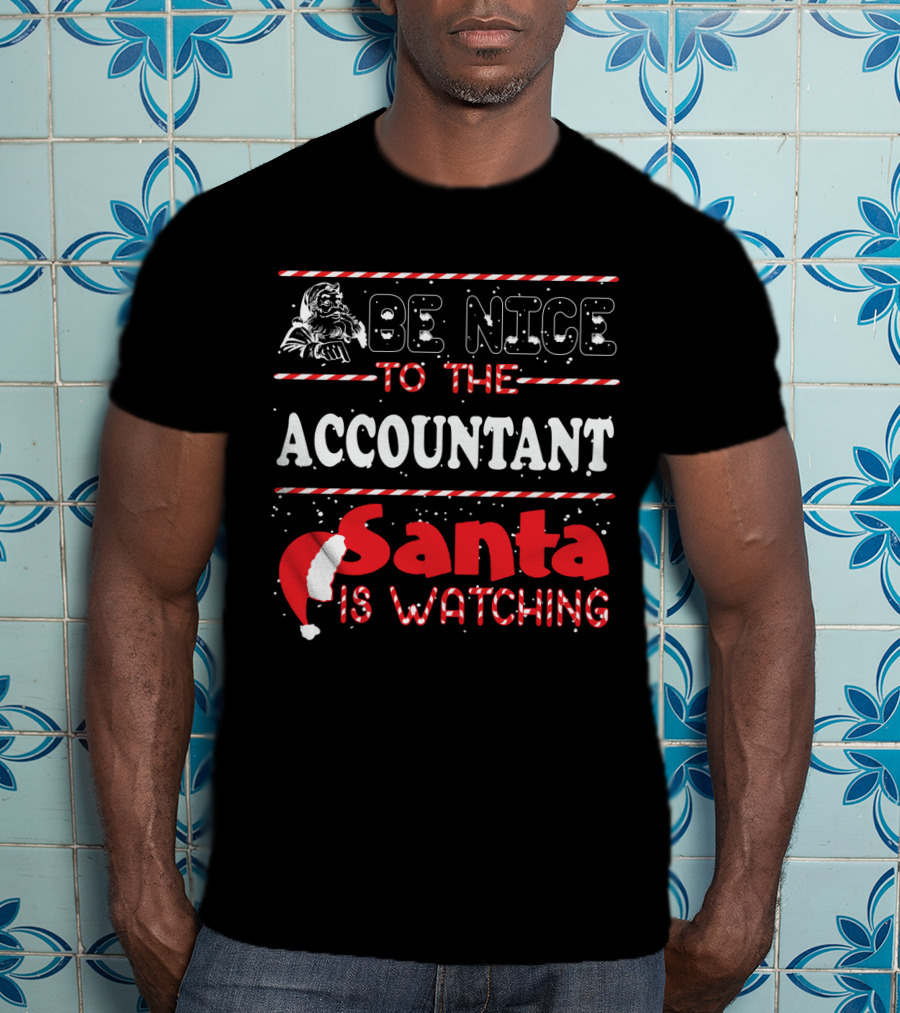 Be Nice To The Accountant Santa Is Watching Funny Xmas T-Shirt