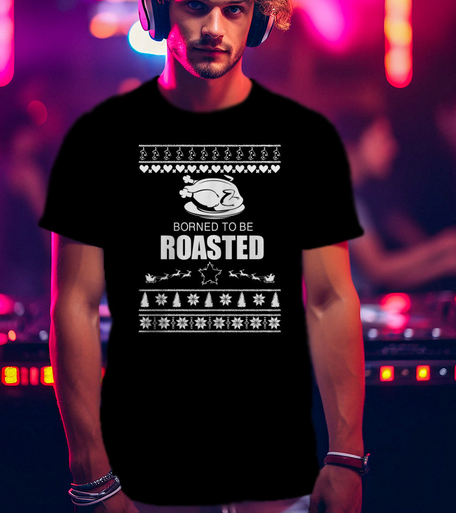 Borned To Be Roasted Christmas Turkey With Festive Patterns And Reindeer Sleigh T-Shirt