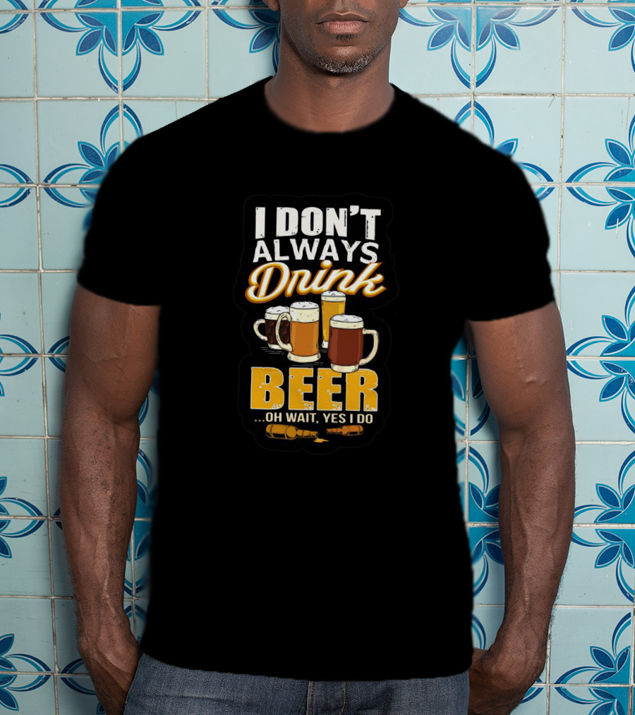 I Don't Always Drink Beer Oh Wait Yes I Do Mug Glasses T-Shirt
