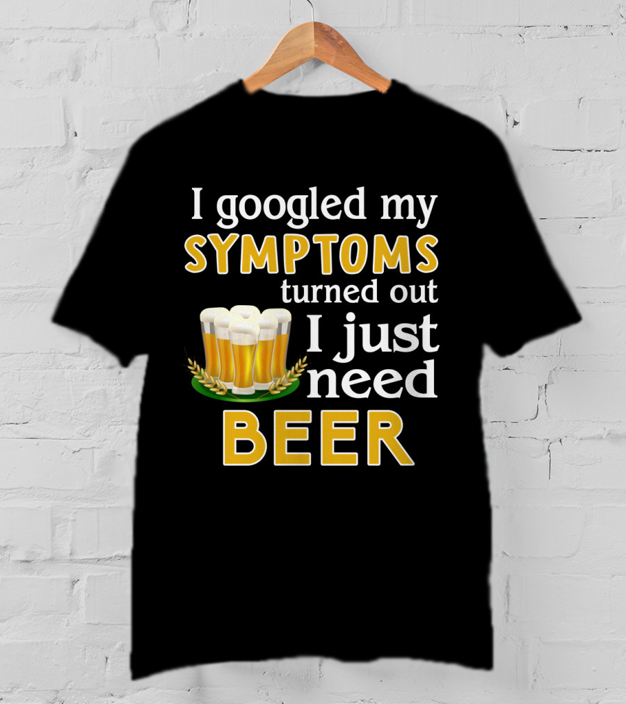 I Googled My Symptoms Turned Out I Just Need Beer With Glasses And Wheat Icons T-Shirt