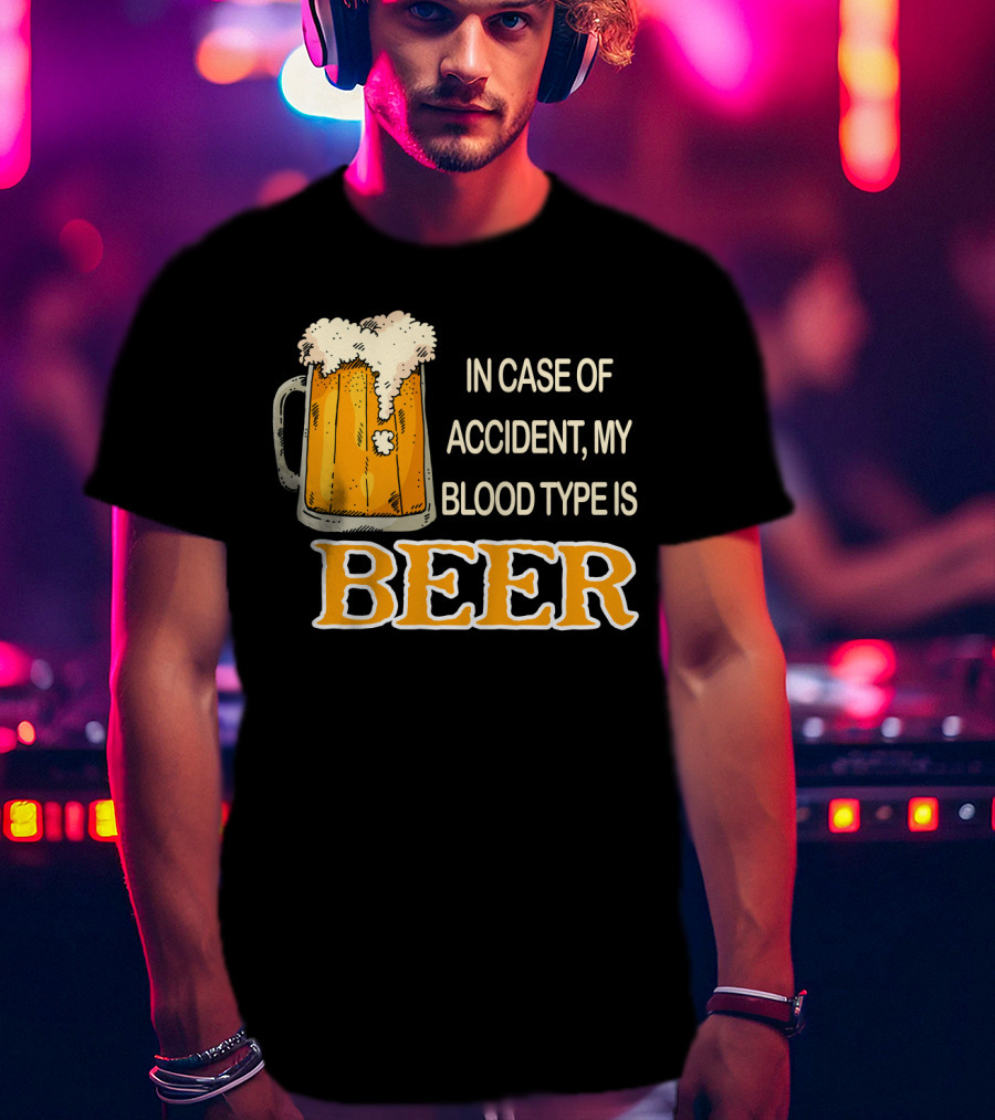 Humorous Beer Mug Theme: In Case Of Accident My Blood Type Is Beer T-Shirt