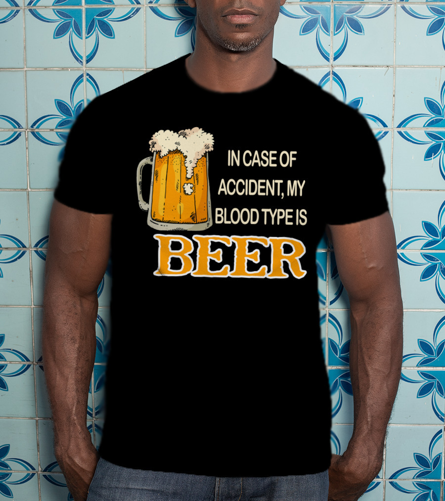 Humorous Beer Mug Theme: In Case Of Accident My Blood Type Is Beer T-Shirt