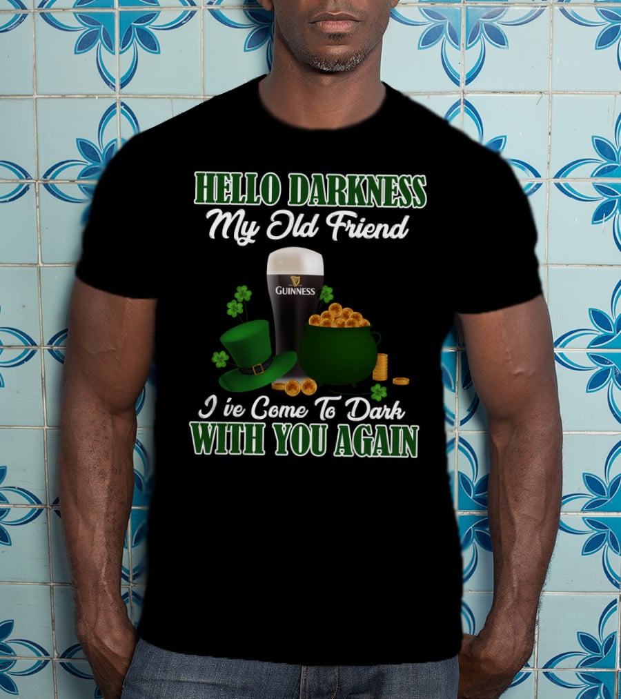 Hello Darkness My Old Friend Guinness St. Patrick's Day T-Shirt
