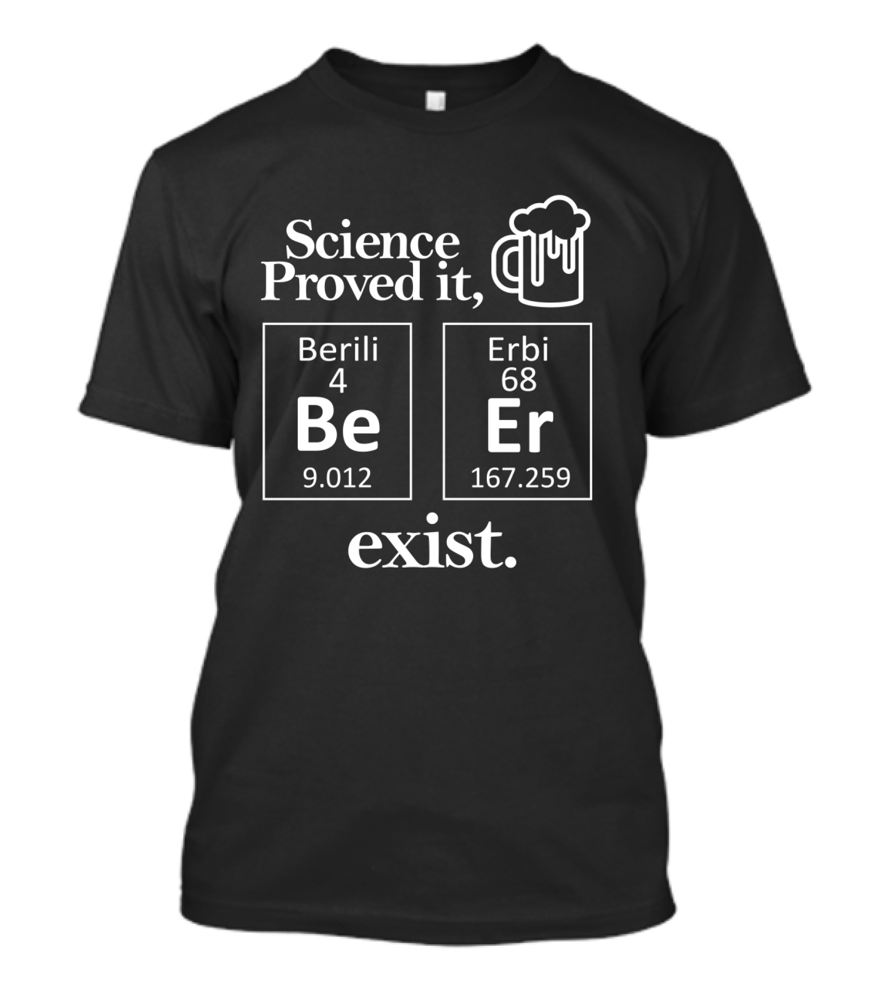 Science Proved It Beer Exist Berili Erbi Periodic Table Elements T-Shirt