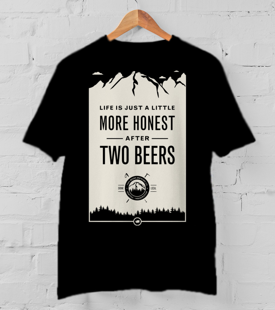 Life Is Just A Little More Honest After Two Beers - Pacific Peaks Brewing Co. Drink Local WA T-Shirt