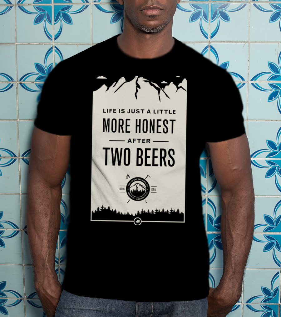 Life Is Just A Little More Honest After Two Beers - Pacific Peaks Brewing Co. Drink Local WA T-Shirt