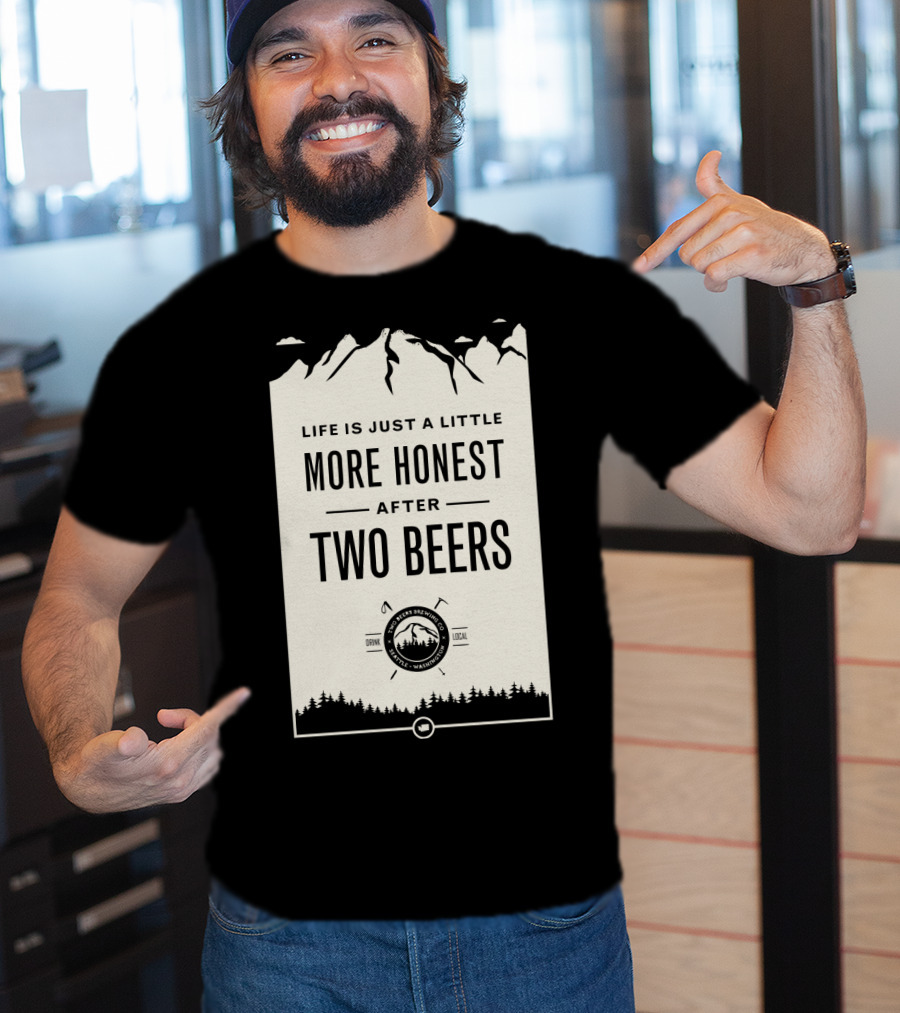 Life Is Just A Little More Honest After Two Beers - Pacific Peaks Brewing Co. Drink Local WA T-Shirt