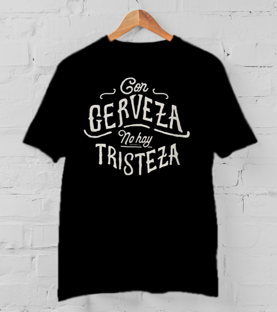 Con Cerveza No Hay Tristeza Phrase Playful Beer Sentiment T-Shirt