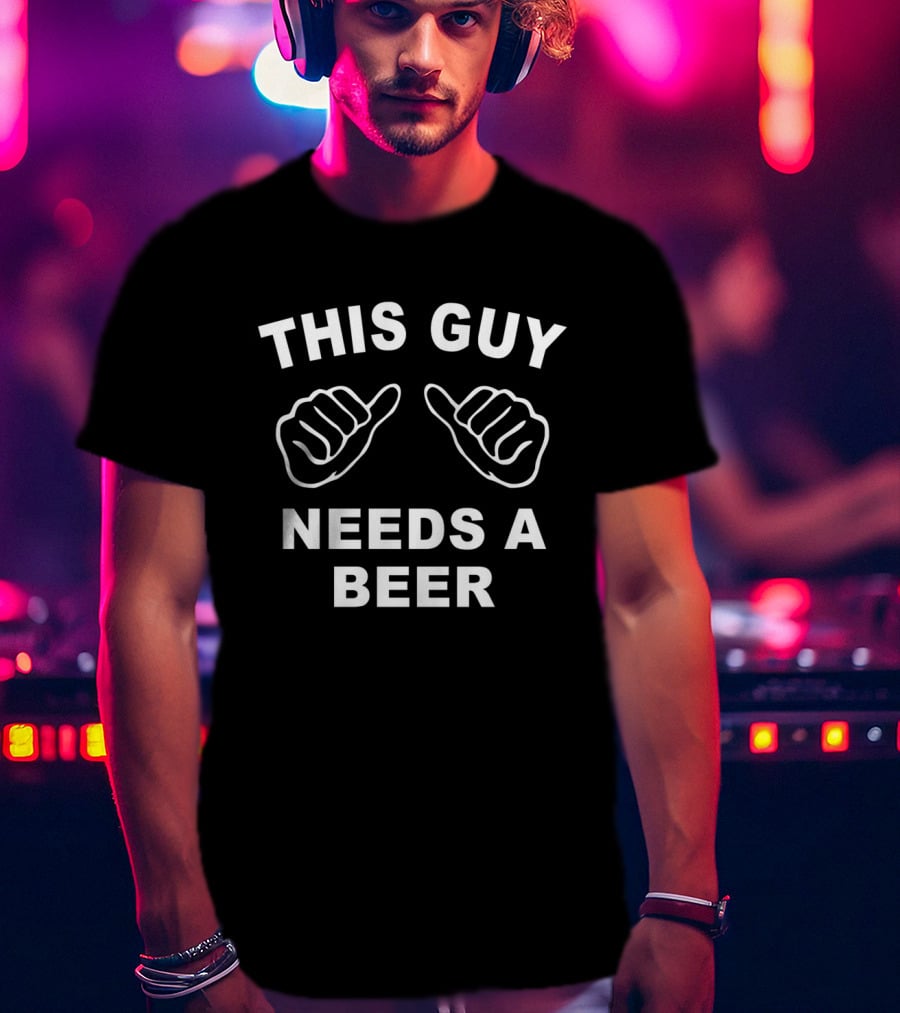This Guy Needs A Beer With Thumbs Up T-Shirt