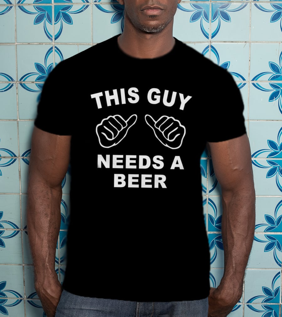 This Guy Needs A Beer With Thumbs Up T-Shirt