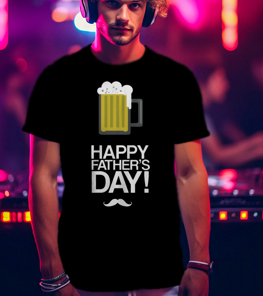 Happy Father's Day Glass Of Beer With Mustache T-Shirt
