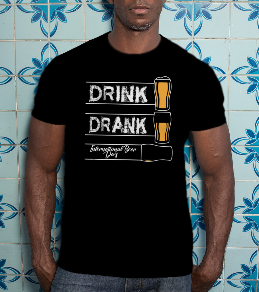 International Beer Day Drink Drank Celebration 5th Of August T-Shirt