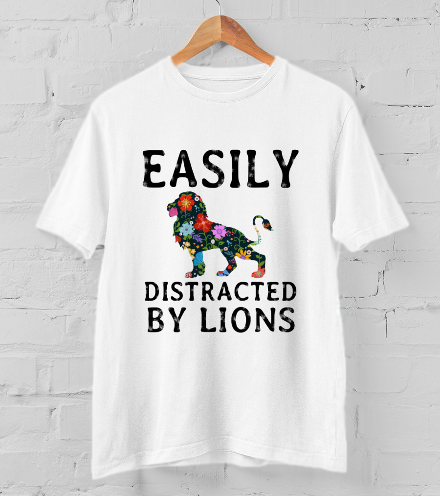 Easily Distracted By Lions With Vibrant Floral T-Shirt