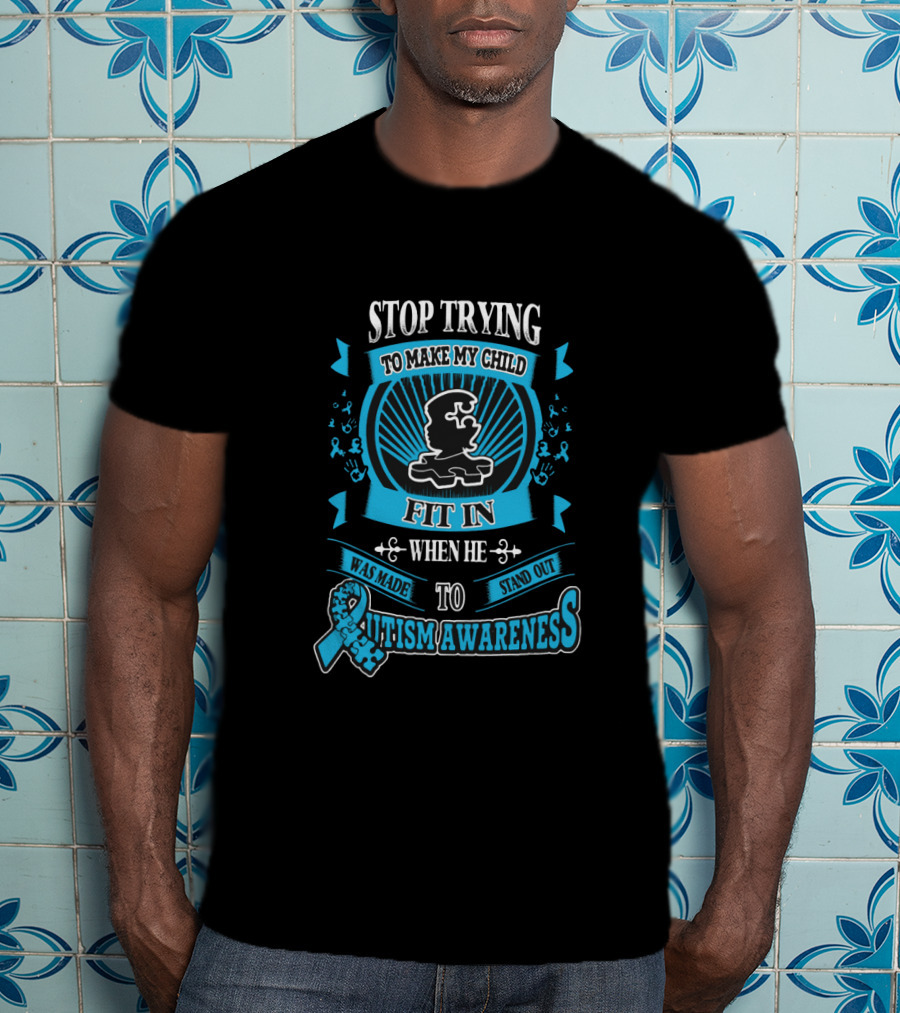 Stop Trying To Make My Child Fit In When He Was Made To Stand Out Autism Awareness T-Shirt