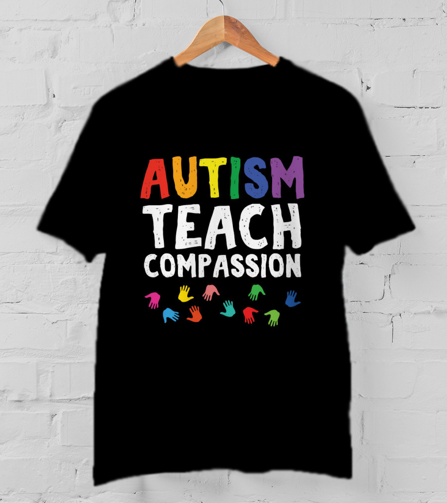Autism Teach Compassion Colorful Hands T-Shirt