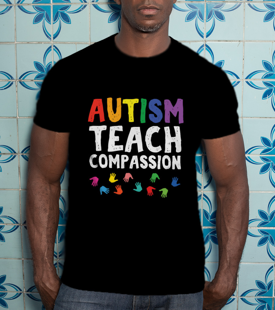 Autism Teach Compassion Colorful Hands T-Shirt
