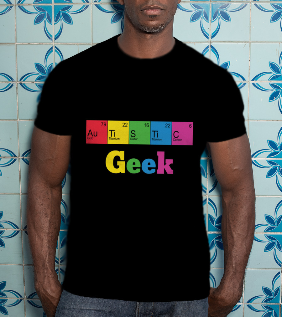Autistic Geek Periodic Table Elements Au Ti S Ti C T-Shirt