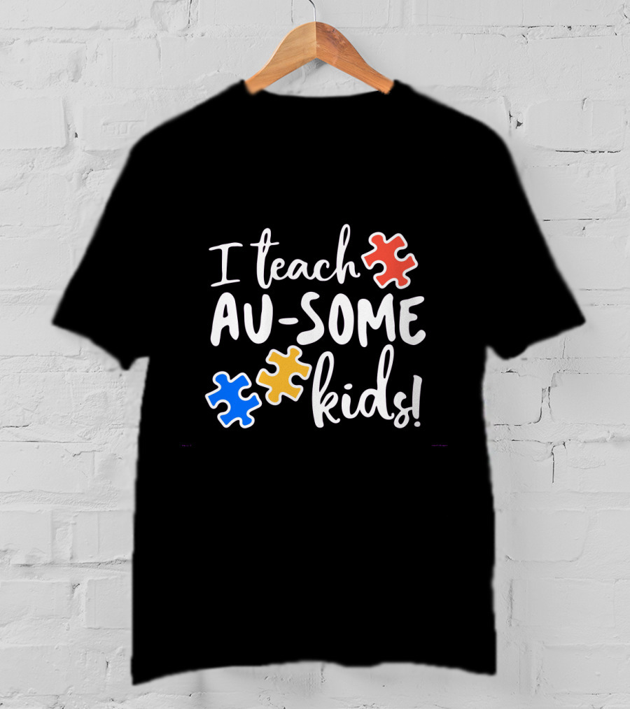I Teach Au-Some Kids Autism Awareness Puzzle Pieces T-Shirt
