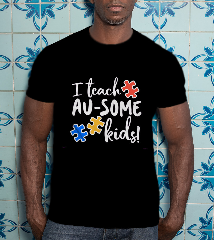 I Teach Au-Some Kids Autism Awareness Puzzle Pieces T-Shirt