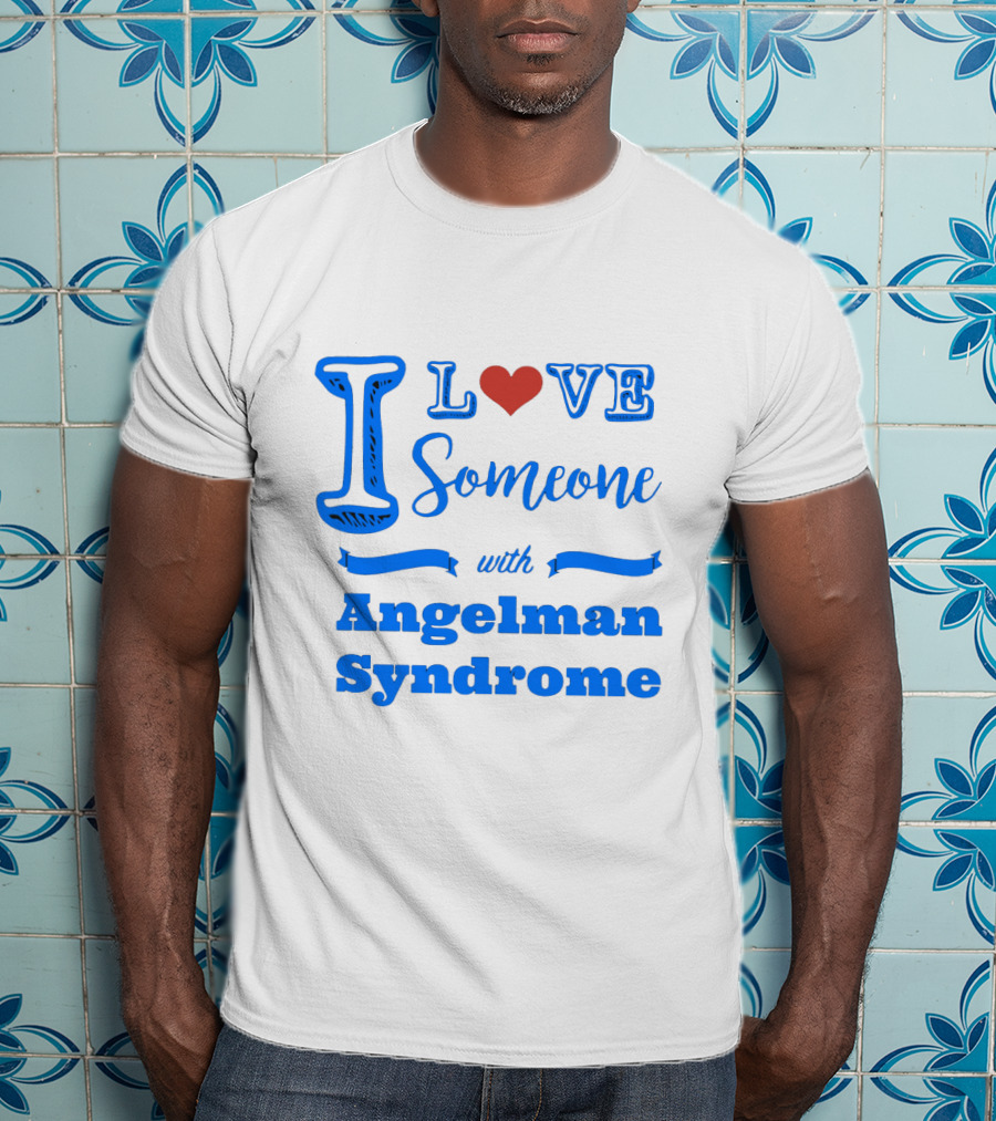 I Love Someone With Angelman Syndrome Autism Awareness T-Shirt