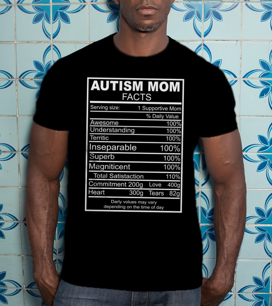 Autism Mom Facts Awesome Understanding Terrific Inseparable Superb Magnificent Satisfaction Commitment Love Heart Tears T-Shirt