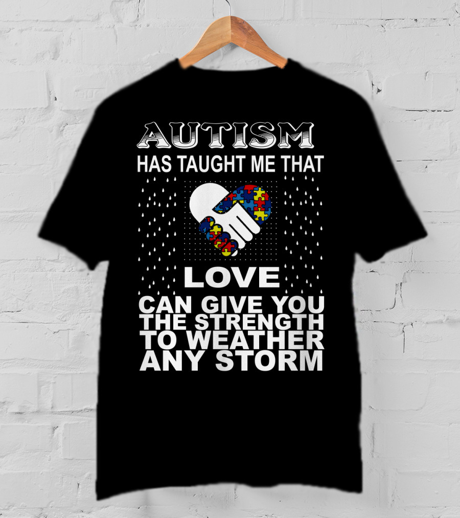 Autism Has Taught Me That Love Can Give You The Strength To Weather Any Storm T-Shirt