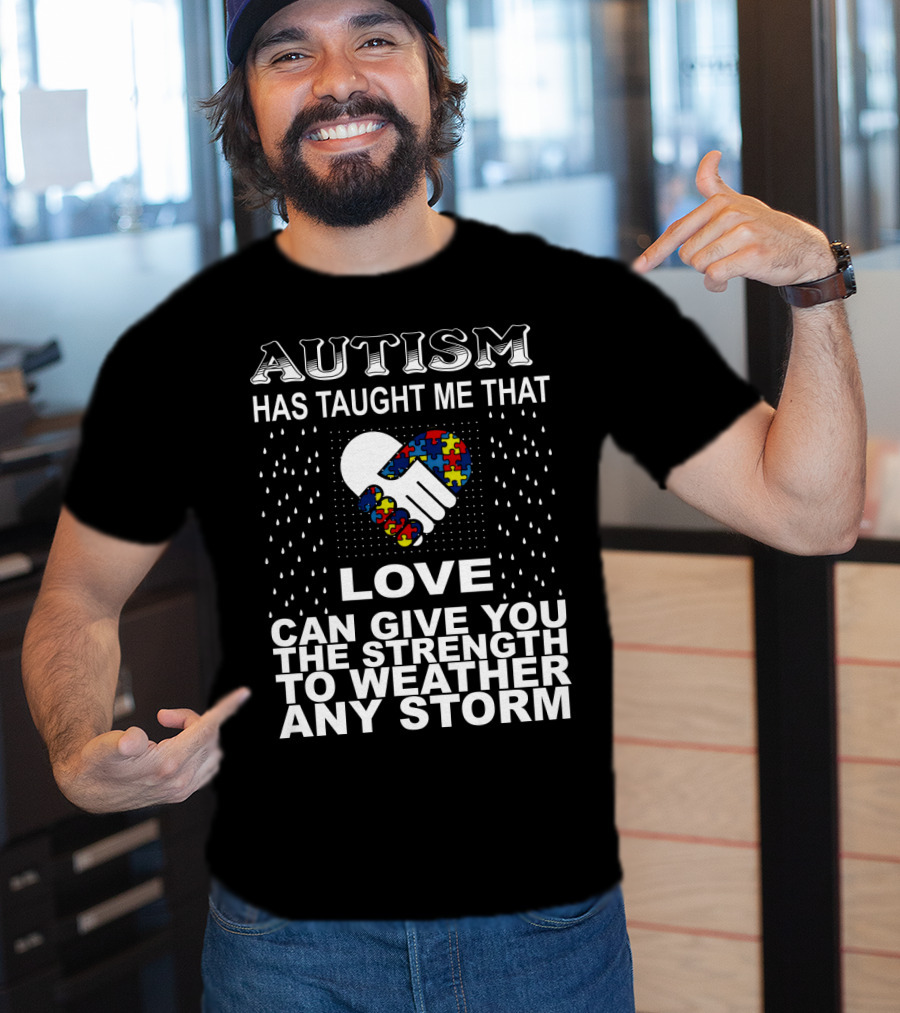 Autism Has Taught Me That Love Can Give You The Strength To Weather Any Storm T-Shirt