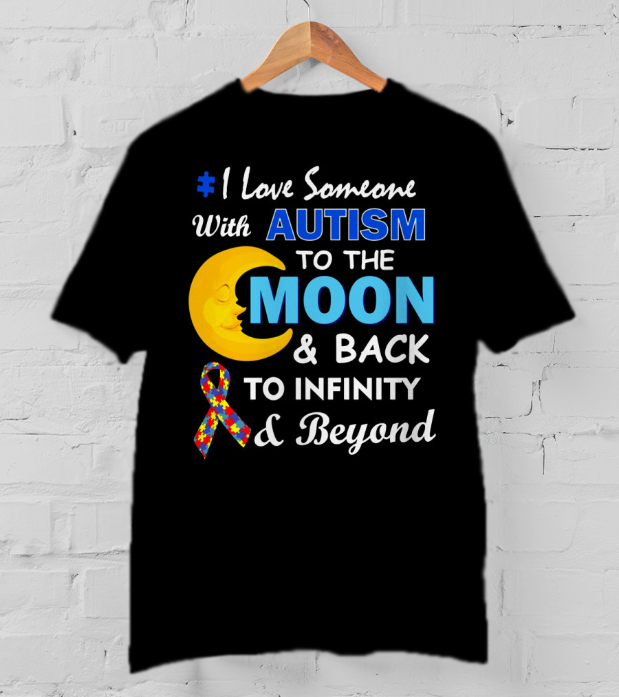 1 Love Someone With Autism To The Moon And Back To Infinity And Beyond T-Shirt
